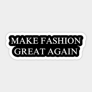 Make Fashion Great Again Sticker